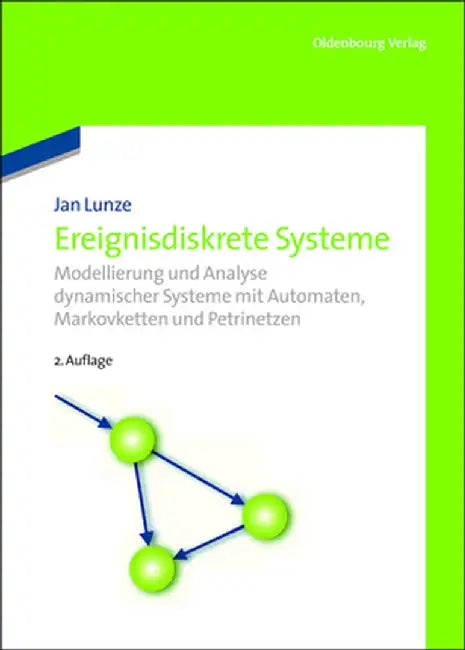 Ereignisdiskrete Systeme: Modellierung Und Analyse Dynamischer Systeme Mit Automaten, Markovketten Und Petrinetzen by Jan Lunze