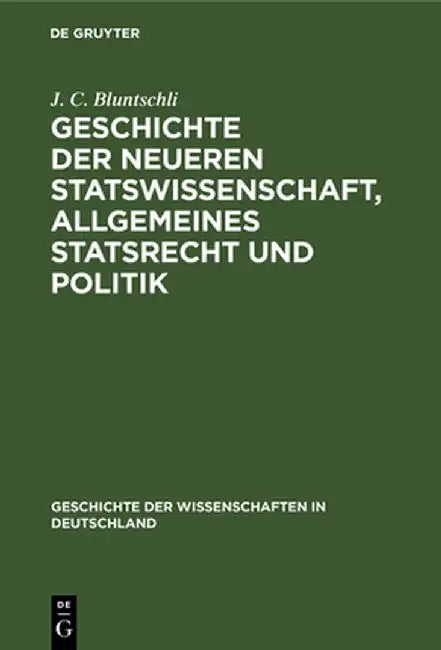 Geschichte der neueren Statswissenschaft, Allgemeines Statsrecht und Politik by J. C. Bluntschli