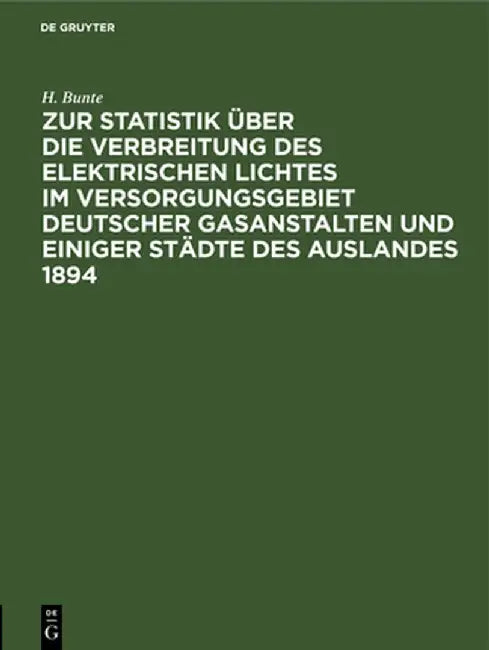 Zur Statistik über die Verbreitung des elektrischen Lichtes im Versorgungsgebiet deutscher Gasanstalten und einiger Städte des Auslandes 1894 by Bunte Der Deutsche Verein Von Gas- Und W