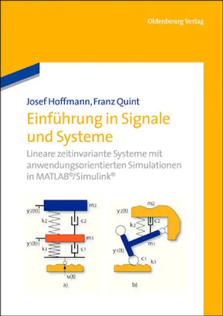 Einfhrung in Signale Und Systeme: Lineare Zeitinvariante Systeme Mit Anwendungsorientierten Simulationen in MATLAB/Simulink by Josef Hoffmann