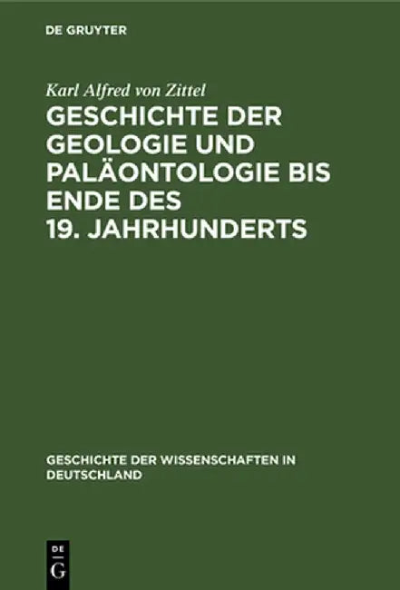 Geschichte der Geologie und Paläontologie bis Ende des 19. Jahrhunderts by Karl Alfred Von Zittel