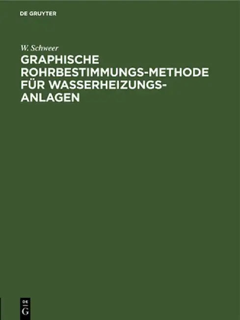 Graphische Rohrbestimmungs-Methode für Wasserheizungs-Anlagen by W. Schweer