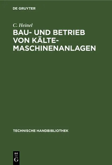 Bau- Und Betrieb Von Kälte-Maschinenanlagen by C. Heinel