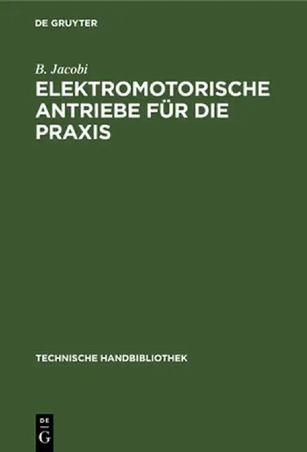Elektromotorische Antriebe Für Die Praxis by B. Jacobi