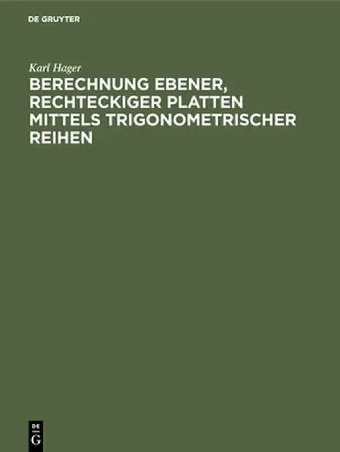 Berechnung ebener, rechteckiger Platten mittels trigonometrischer Reihen by Karl Hager