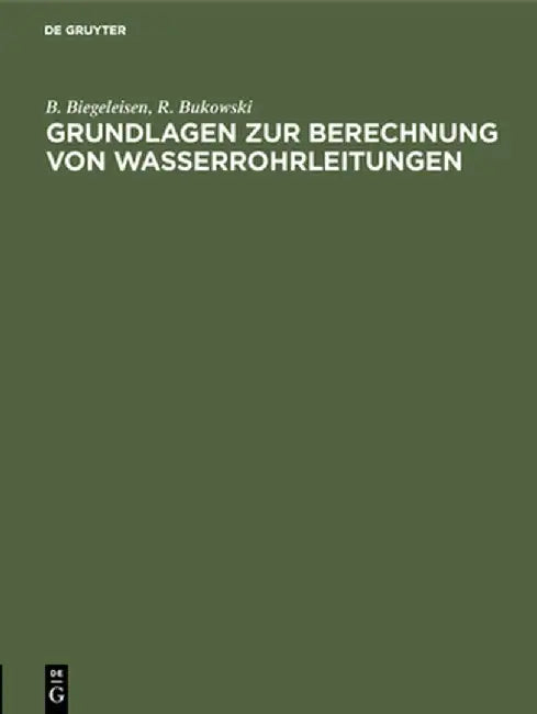 Grundlagen zur Berechnung von Wasserrohrleitungen by B. Biegeleisen