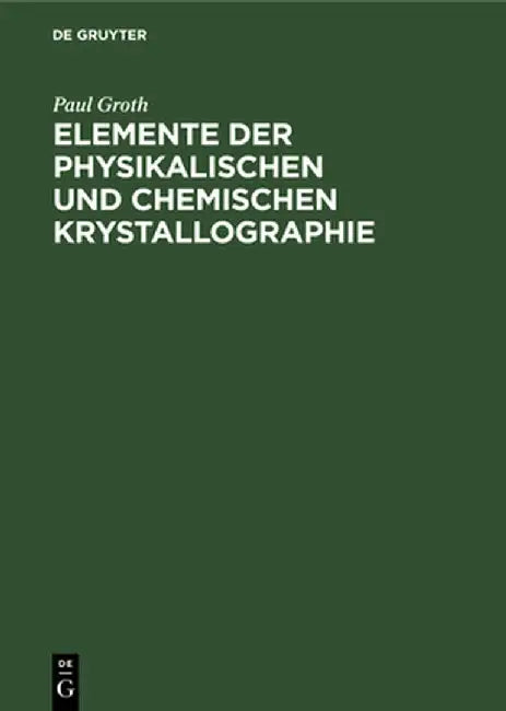 Elemente der physikalischen und chemischen Krystallographie by Paul Groth