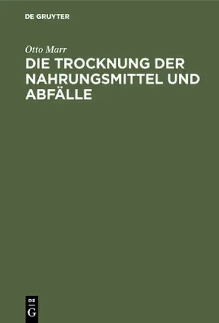 Die Trocknung der Nahrungsmittel und Abfälle by Otto Marr