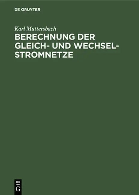 Berechnung der Gleich- und Wechsel-Stromnetze by Karl Muttersbach