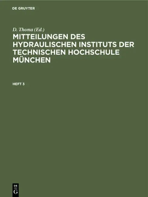 Mitteilungen des Hydraulischen Instituts der Technischen Hochschule München Mitteilungen des Hydraulischen Instituts der Technischen Hochschule Münche by D. Thoma