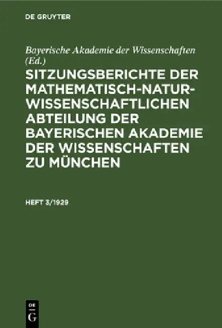 Sitzungsberichte Der Mathematisch-Naturwissenschaftlichen Abteilung Der Bayerischen Akademie Der Wissenschaften Zu München. Heft 3/1929 by Bayerische Akademie Der Wissenschaften