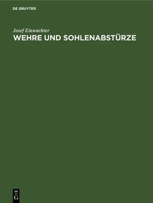 Wehre und Sohlenabstürze by Josef Einwachter