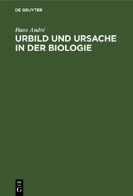 Urbild Und Ursache in Der Biologie by Hans André
