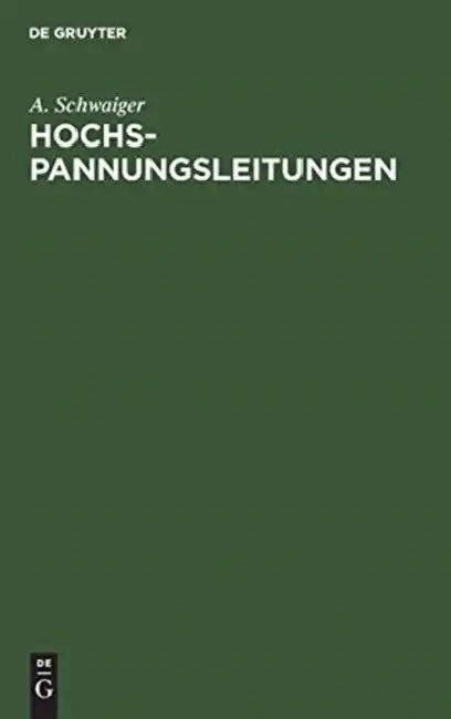 Hochspannungsleitungen: Grundlagen Und Methoden Zur Praktischen Berechnung Von Leitungen Für Die Übertragung Elektrischer Energie by A. Schwaiger