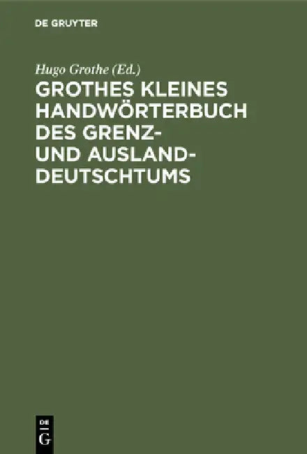 Grothes Kleines Handwörterbuch Des Grenz- Und Ausland-Deutschtums by Hugo Grothe