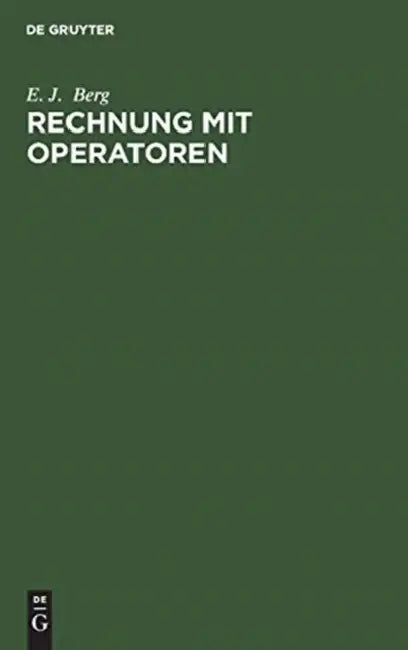 Rechnung Mit Operatoren: Nach Oliver Heaviside, Ihre Anwendung in Technik Und Physik by E. J. Berg, Otto Gramisch, Hans Tropper