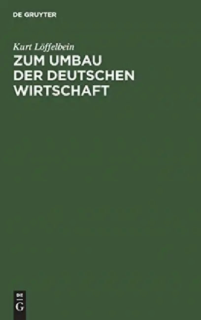 Zum Umbau Der Deutschen Wirtschaft by Kurt Loffelbein
