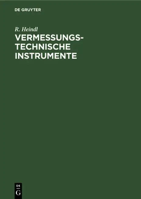 Vermessungstechnische Instrumente by R. Heindl