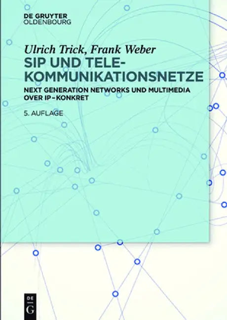Sip Und Telekommunikationsnetze: Next Generation Networks Und Multimedia Over IP - Konkret by Ulrich Trick