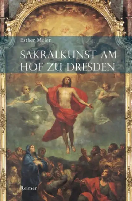 Sakralkunst Am Hof Zu Dresden: Kontext ALS Prozess by Esther Meier