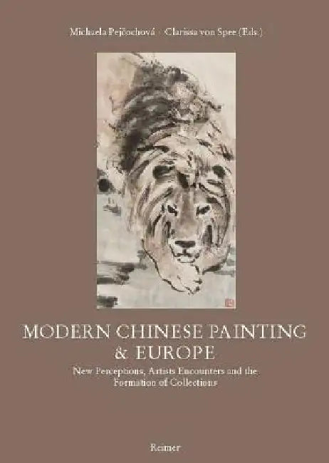 Modern Chinese Painting & Europe: New Perceptions, Artists Encounters and the Formation of Collections by Yin Hwang, Eric Lefebvre, Michaela Pejcochova