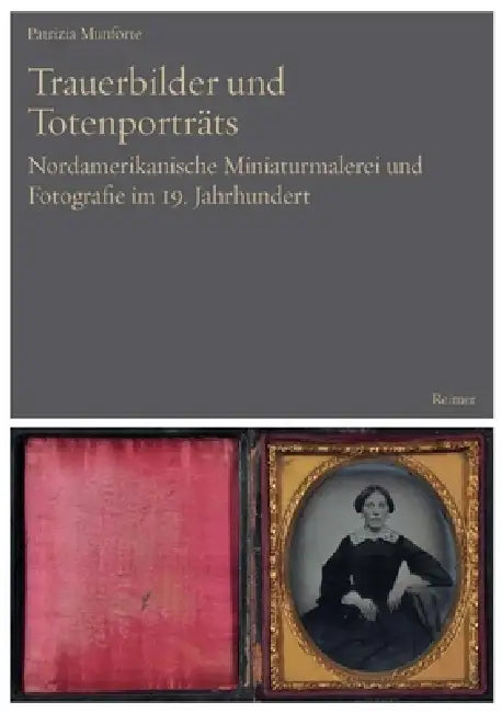 Trauerbilder Und Totenportrats: Nordamerikanische Miniaturmalerei Und Fotografie Im 19. Jahrhundert by Patrizia Munforte