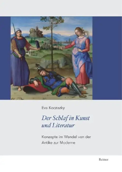 Der Schlaf in Kunst Und Literatur: Konzepte Im Wandel Von Der Antike Zur Moderne by Eva Kocziszky