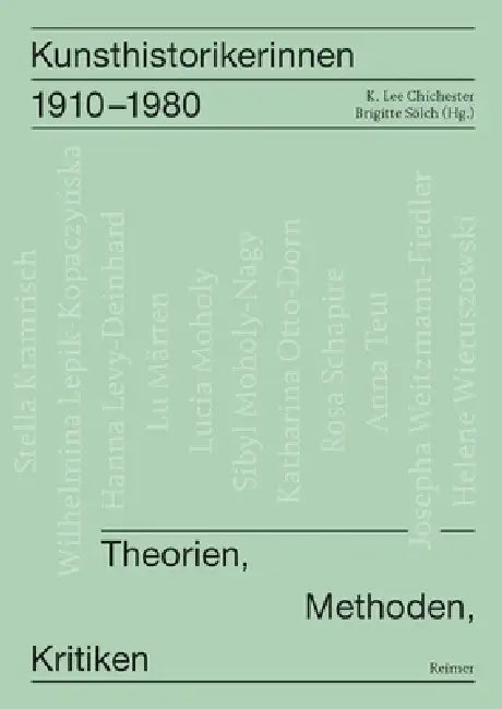 Kunsthistorikerinnen 1910-1980: Theorien, Methoden, Kritiken Kunsthistorikerinnen Im 20. Jahrhundert, Bd. 1 by Leonie Beiersdorf, Irene Below, Gerda Breuer