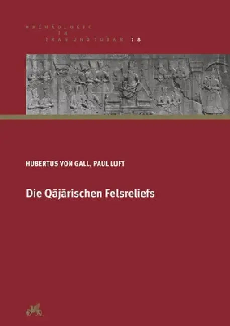 Die Qajarischen Felsreliefs by Hubertus Von Gall, Paul Luft