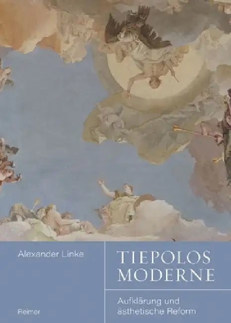 Tiepolos Moderne: Aufklarung Und Asthetische Reform by Alexander Linke