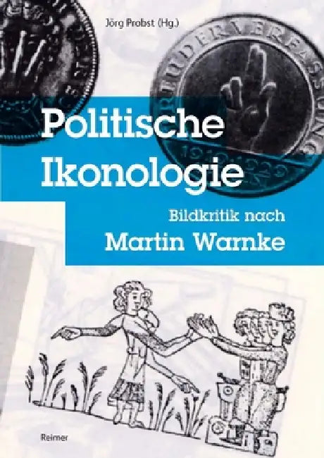 Politische Ikonologie: Bildkritik Nach Martin Warnke by Daniel Berndt, Mathias Bormuth, Horst Bredekamp