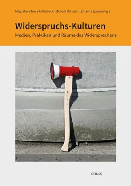 Widerspruchs-Kulturen: Medien, Praktiken Und Raume Des Widersprechens by Marie-Luisa Frick, Anja Herrmann, Katharina Jacke