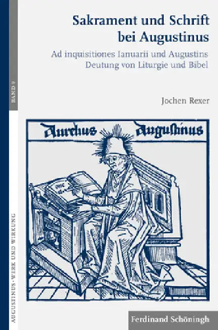 Sakrament Und Schrift Bei Augustinus: AD Inquisitiones Ianuarii Und Augustins Deutung Von Liturgie Und Bibel by Jochen Rexer