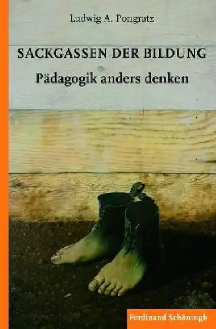 Sackgassen Der Bildung: Pädagogik Anders Denken by Anna Braungart, Barbara Heinisch, Ludwig A. Pongratz