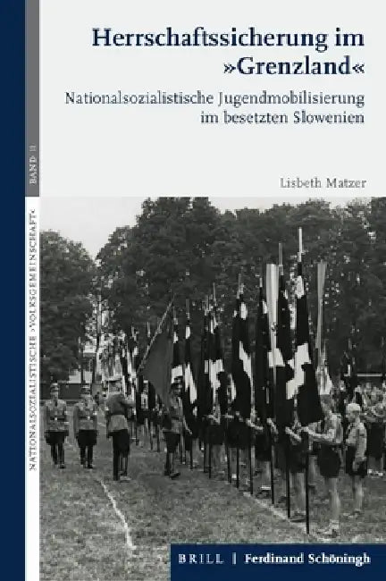 Herrschaftssicherung Im Grenzland: Nationalsozialistische Jugendmobilisierung Im Besetzten Slowenien by Lisbeth Matzer