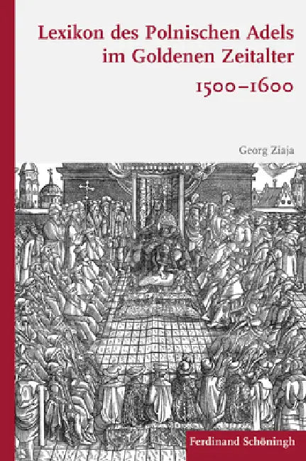 Lexikon des polnischen Adels im Goldenen Zeitalter 1500-1600 by Georg Ziaja