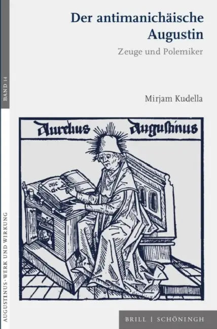 Der Antimanichaische Augustin: Zeuge Und Polemiker by Mirjam Kudella