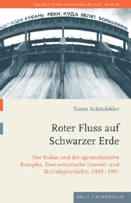 Roter Fluss Auf Schwarzer Erde: Der Kuban Und Der Agromeliorative Komplex: Eine Sowjetische Umwelt- Und Technikgeschichte, 1929-1991 by Timm Schönfelder