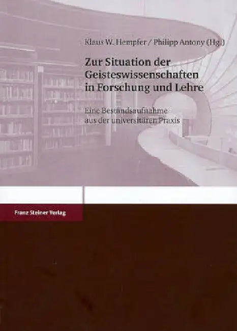 Zur Situation Der Geisteswissenschaften in Forschung Und Lehre: Eine Bestandsaufnahme Aus Der Universitaren PRAXIS by Philipp Antony, Klaus W. Hempfer