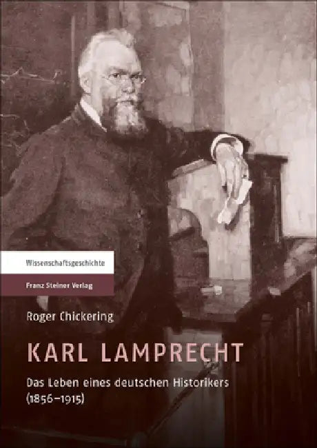Karl Lamprecht: Das Leben Eines Deutschen Historikers (1856-1915) by Roger Chickering, Sabine Vom Bruch, Roger Chickering