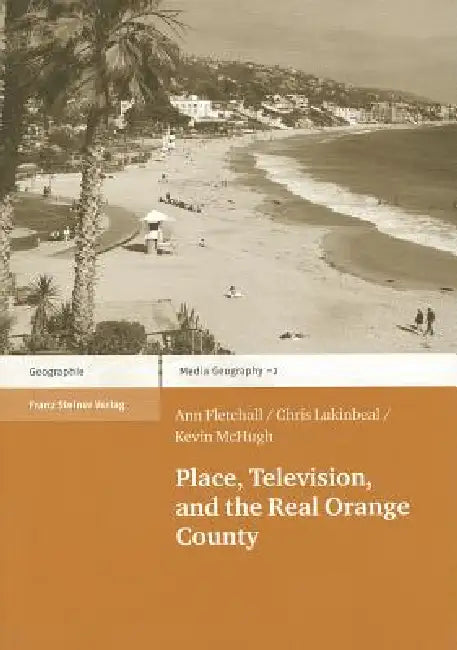 Place, Television, and the Real Orange County by Ann Fletchall, Christopher Lukinbeal, Kevin McHugh