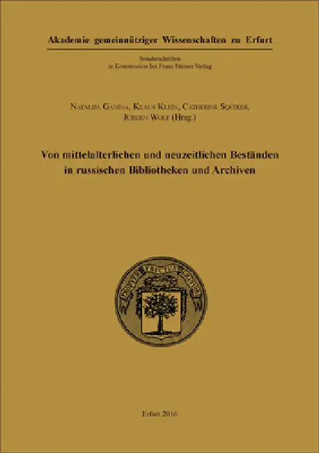 Von Mittelalterlichen Und Neuzeitlichen Bestanden in Russischen Bibliotheken Und Archiven: Ergebnisse Der Tagungen Des Deutsch-Russischen Arbeitskreis by Natalija Ganina, Klaus Klein, Catherine Squires