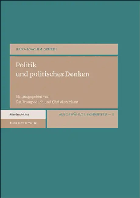 Politik Und Politisches Denken: Ausgewahlte Schriften. Bd. 1 by Hans-Joachim Gehrke, Christian Mann, Kai Trampedach
