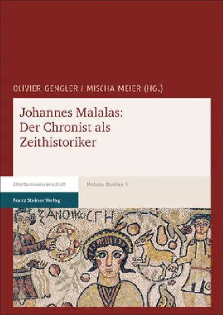 Johannes Malalas: Der Chronist ALS Zeithistoriker by Olivier Gengler, Mischa Meier