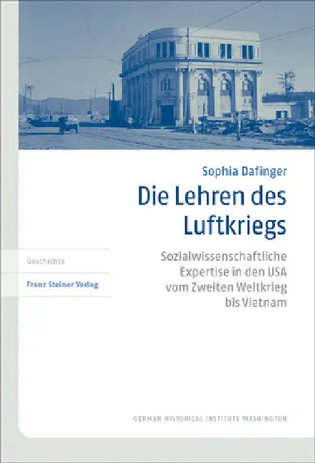 Die Lehren Des Luftkriegs: Sozialwissenschaftliche Expertise in Den USA Vom Zweiten Weltkrieg Bis Vietnam by Sophia Dafinger