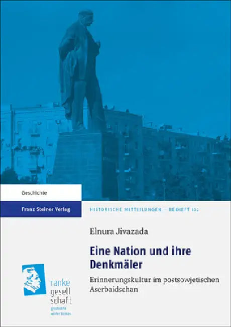 Eine Nation Und Ihre Denkmaler: Erinnerungskultur Im Postsowjetischen Aserbaidschan by Elnura Jivazada