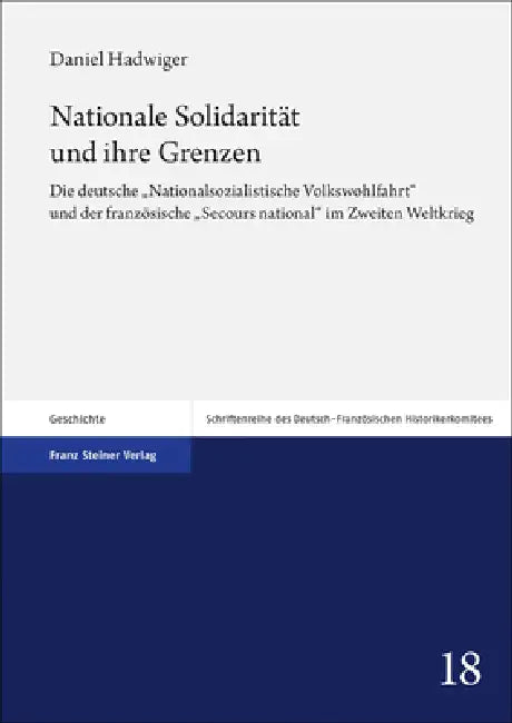 Nationale Solidaritat Und Ihre Grenzen: Die Deutsche 'Nationalsozialistische Volkswohlfahrt' Und Der Franzosische 'Secours National' Im Zweiten Weltkr by Daniel Hadwiger