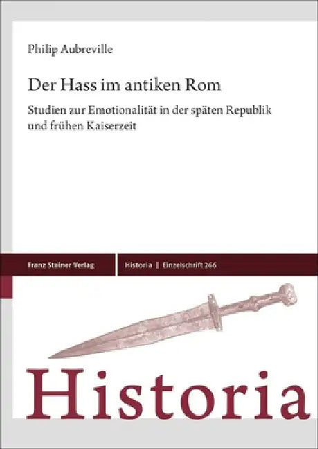 Der Hass Im Antiken ROM: Studien Zur Emotionalitat in Der Spaten Republik Und Fruhen Kaiserzeit by Philip Aubreville