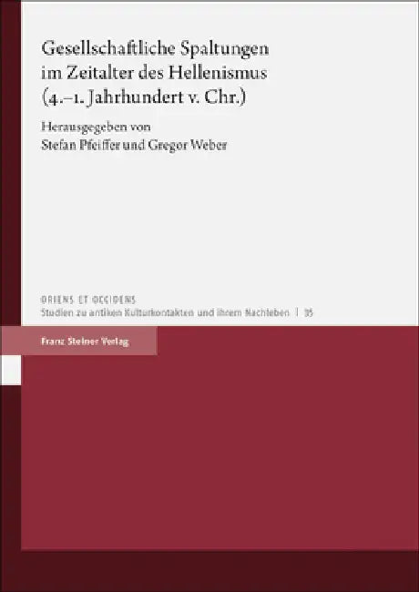 Gesellschaftliche Spaltungen Im Zeitalter Des Hellenismus (4.-1. Jahrhundert V. Chr.) by Stefan Pfeiffer, Gregor Weber