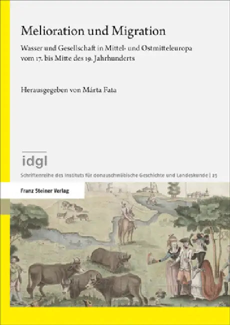 Melioration Und Migration: Wasser Und Gesellschaft in Mittel- Und Ostmitteleuropa Vom 17. Bis Mitte Des 19. Jahrhunderts by Marta Fata